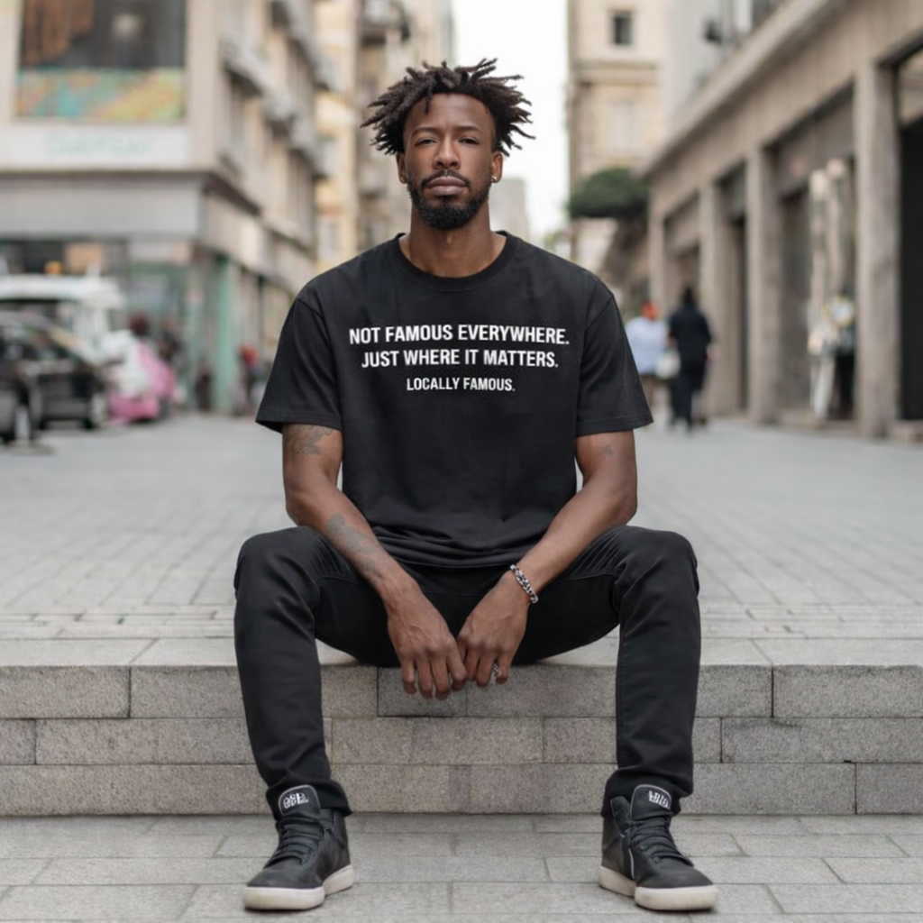 Locally Famous Unisex Tee — "Not Famous Everywhere. Just Where It Matters."